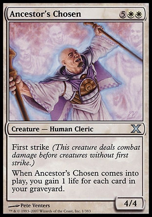 Ancestor's Chosen (7, 5WW) 4/4\nCreature  — Human Cleric\nFirst strike (This creature deals combat damage before creatures without first strike.)<br />\nWhen Ancestor's Chosen enters the battlefield, you gain 1 life for each card in your graveyard.\nTenth Edition: Uncommon, Judgment: Uncommon\n\n