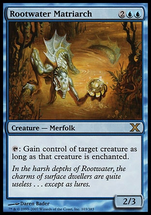 Rootwater Matriarch (4, 2UU) 2/3\nCreature  — Merfolk\n{T}: Gain control of target creature for as long as that creature is enchanted.\nTenth Edition: Rare, Tempest: Rare\n\n