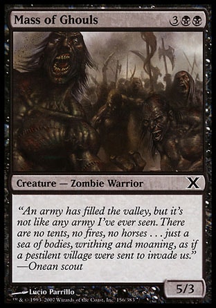 Mass of Ghouls (5, 3BB) 5/3\nCreature  — Zombie Warrior\n\nTenth Edition: Common, Future Sight: Common\n\n