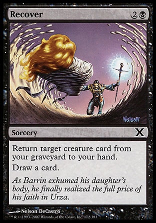 Recover (3, 2B) 0/0\nSorcery\nReturn target creature card from your graveyard to your hand.<br />\nDraw a card.\nTenth Edition: Common, Invasion: Common\n\n