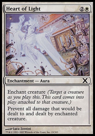 Heart of Light (3, 2W) 0/0\nEnchantment  — Aura\nEnchant creature (Target a creature as you cast this. This card enters the battlefield attached to that creature.)<br />\nPrevent all damage that would be dealt to and dealt by enchanted creature.\nTenth Edition: Common, Betrayers of Kamigawa: Common\n\n