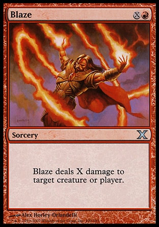 Blaze (2, XR) 0/0\nSorcery\nBlaze deals X damage to target creature or player.\nPlanechase: Uncommon, Tenth Edition: Uncommon, Ninth Edition: Uncommon, Eighth Edition: Uncommon, Seventh Edition: Uncommon, Portal Three Kingdoms: Uncommon, Classic (Sixth Edition): Uncommon, Portal Second Age: Uncommon, Portal: Uncommon, Portal: Uncommon\n\n
