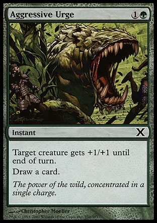 Aggressive Urge (2, 1G) 0/0\nInstant\nTarget creature gets +1/+1 until end of turn.<br />\nDraw a card.\nTenth Edition: Common, Invasion: Common\n\n