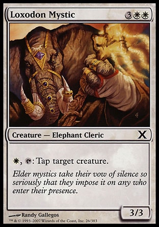 Loxodon Mystic (5, 3WW) 3/3\nCreature  — Elephant Cleric\n{W}, {T}: Tap target creature.\nTenth Edition: Common, Darksteel: Common\n\n