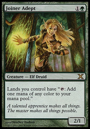 Joiner Adept (2, 1G) 2/1\nCreature  — Elf Druid\nLands you control have "{T}: Add one mana of any color to your mana pool."\nTenth Edition: Rare, Fifth Dawn: Rare\n\n