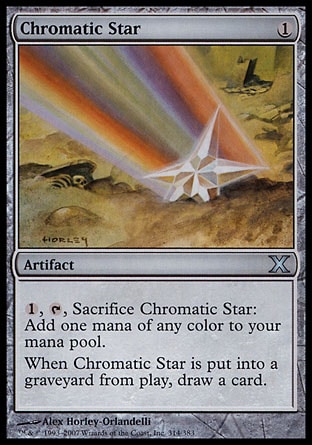 Chromatic Star (1, 1) 0/0\nArtifact\n{1}, {T}, Sacrifice Chromatic Star: Add one mana of any color to your mana pool.<br />\nWhen Chromatic Star is put into a graveyard from the battlefield, draw a card.\nTenth Edition: Uncommon, Time Spiral: Common\n\n