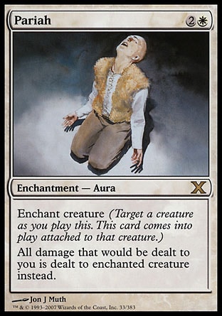 Pariah (3, 2W) 0/0\nEnchantment  — Aura\nEnchant creature (Target a creature as you cast this. This card enters the battlefield attached to that creature.)<br />\nAll damage that would be dealt to you is dealt to enchanted creature instead.\nTenth Edition: Rare, Seventh Edition: Rare, Urza's Saga: Rare\n\n