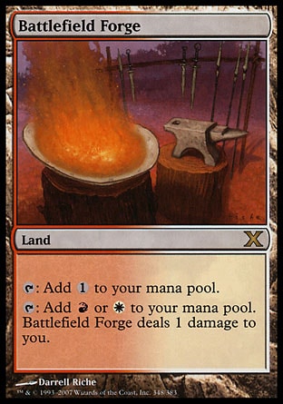 Battlefield Forge (0, ) 0/0\nLand\n{T}: Add {1} to your mana pool.<br />\n{T}: Add {R} or {W} to your mana pool. Battlefield Forge deals 1 damage to you.\nTenth Edition: Rare, Ninth Edition: Rare, Apocalypse: Rare\n\n