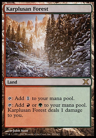 Karplusan Forest (0, ) 0/0\nLand\n{T}: Add {1} to your mana pool.<br />\n{T}: Add {R} or {G} to your mana pool. Karplusan Forest deals 1 damage to you.\nTenth Edition: Rare, Ninth Edition: Rare, Seventh Edition: Rare, Classic (Sixth Edition): Rare, Fifth Edition: Rare, Ice Age: Rare\n\n