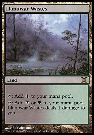 Llanowar Wastes (0, ) 0/0\nLand\n{T}: Add {1} to your mana pool.<br />\n{T}: Add {B} or {G} to your mana pool. Llanowar Wastes deals 1 damage to you.\nTenth Edition: Rare, Ninth Edition: Rare, Apocalypse: Rare\n\n