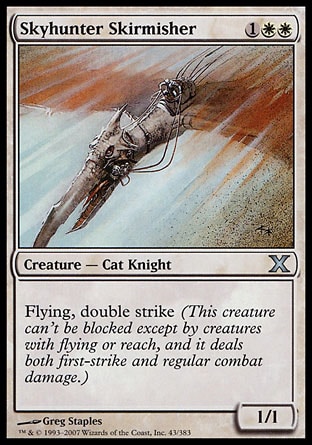Skyhunter Skirmisher (3, 1WW) 1/1\nCreature  — Cat Knight\nFlying, double strike (This creature can't be blocked except by creatures with flying or reach, and it deals both first-strike and regular combat damage.)\nTenth Edition: Uncommon, Fifth Dawn: Uncommon\n\n