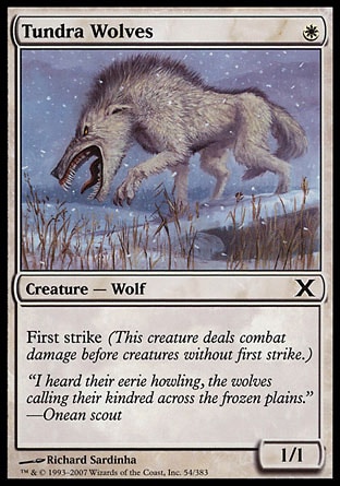 Tundra Wolves (1, W) 1/1\nCreature  — Wolf\nFirst strike (This creature deals combat damage before creatures without first strike.)\nTenth Edition: Common, Eighth Edition: Common, Classic (Sixth Edition): Common, Fifth Edition: Common, Fourth Edition: Common, Legends: Common\n\n