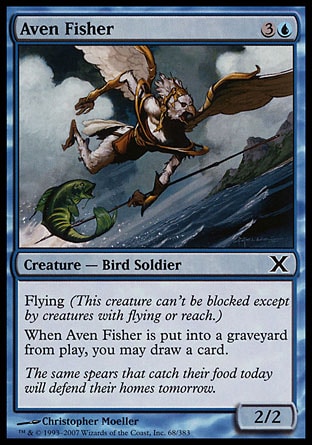 Aven Fisher (4, 3U) 2/2\nCreature  — Bird Soldier\nFlying (This creature can't be blocked except by creatures with flying or reach.) <br />\nWhen Aven Fisher dies, you may draw a card.\nTenth Edition: Common, Ninth Edition: Common, Eighth Edition: Common, Odyssey: Common\n\n