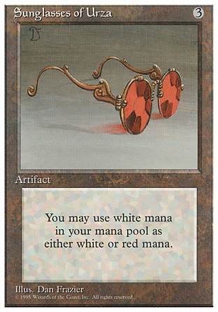 Sunglasses of Urza (3, 3) 0/0
Artifact
You may spend white mana as though it were red mana.
Fourth Edition: Rare, Revised Edition: Rare, Unlimited Edition: Rare, Limited Edition Beta: Rare, Limited Edition Alpha: Rare

