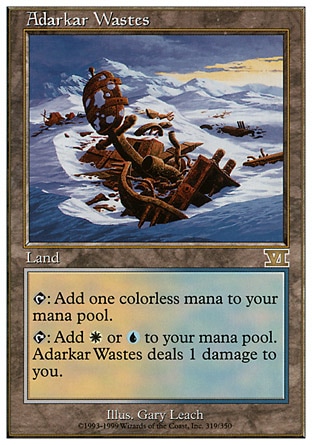 Adarkar Wastes (0, ) 0/0
Land
{T}: Add {1} to your mana pool.<br />
{T}: Add {W} or {U} to your mana pool. Adarkar Wastes deals 1 damage to you.
Tenth Edition: Rare, Ninth Edition: Rare, Seventh Edition: Rare, Classic (Sixth Edition): Rare, Fifth Edition: Rare, Ice Age: Rare

