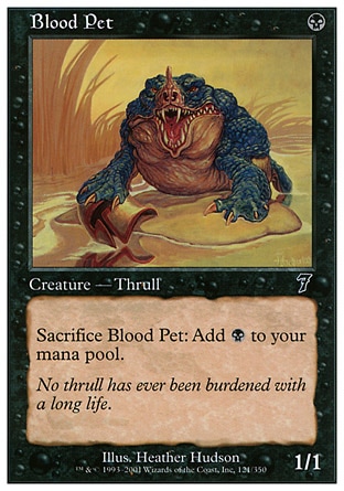 Blood Pet (1, B) 1/1\nCreature  — Thrull\nSacrifice Blood Pet: Add {B} to your mana pool.\nSeventh Edition: Common, Classic (Sixth Edition): Common, Tempest: Common\n\n