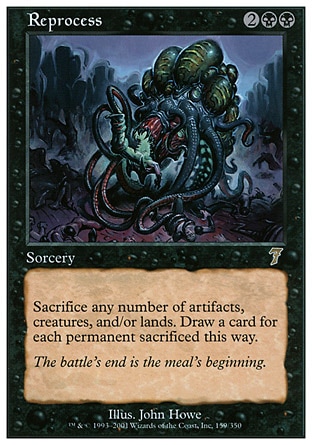 Reprocess (4, 2BB) 0/0\nSorcery\nSacrifice any number of artifacts, creatures, and/or lands. Draw a card for each permanent sacrificed this way.\nSeventh Edition: Rare, Urza's Saga: Rare\n\n