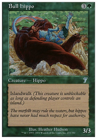 Bull Hippo (4, 3G) 3/3\nCreature  — Hippo\nIslandwalk\nSeventh Edition: Uncommon, Starter 1999: Uncommon, Urza's Saga: Uncommon, Portal: Uncommon\n\n