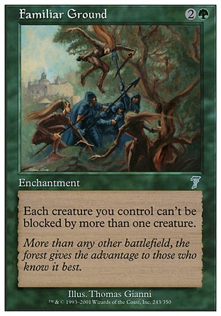 Familiar Ground (3, 2G) 0/0\nEnchantment\nEach creature you control can't be blocked by more than one creature.\nSeventh Edition: Uncommon, Classic (Sixth Edition): Uncommon, Weatherlight: Uncommon\n\n