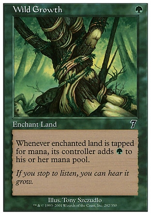 Wild Growth (1, G) 0/0\nEnchantment  — Aura\nEnchant land<br />\nWhenever enchanted land is tapped for mana, its controller adds {G} to his or her mana pool (in addition to the mana the land produces).\nSeventh Edition: Common, Beatdown: Common, Classic (Sixth Edition): Common, Fifth Edition: Common, Ice Age: Common, Fourth Edition: Common, Revised Edition: Common, Unlimited Edition: Common, Limited Edition Beta: Common, Limited Edition Alpha: Common\n\n