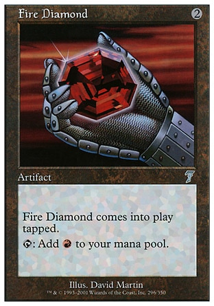 Fire Diamond (2, 2) 0/0\nArtifact\nFire Diamond enters the battlefield tapped.<br /&gttt;\n{T}: Add {R} to your mana pool.\nSeventh Edition: Uncommon, Classic (Sixth Edition): Uncommon, Mirage: Uncommon\n\n