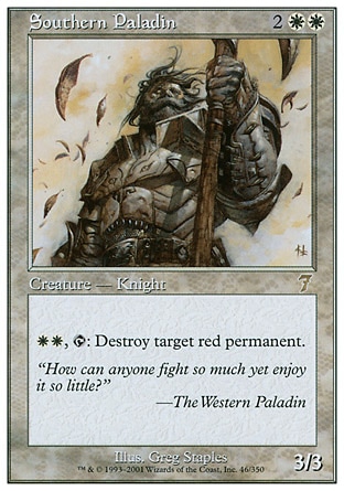 Southern Paladin (4, 2WW) 3/3\nCreature  — Human Knight\n{W}{W}, {T}: Destroy target red permanent.\nSeventh Edition: Rare, Weatherlight: Rare\n\n