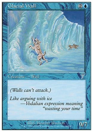 Glacial Wall (3, 2U) 0/7\nCreature  — Wall\nDefender (This creature can't attack.)\nSeventh Edition: Uncommon, Classic (Sixth Edition): Uncommon, Fifth Edition: Uncommon, Ice Age: Uncommon\n\n
