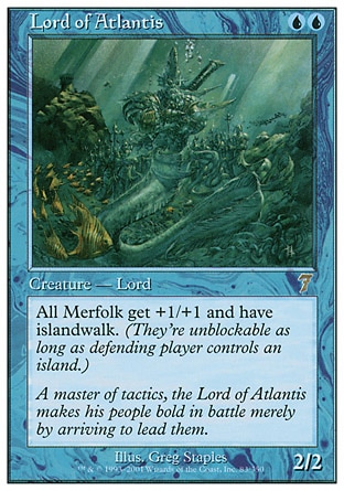 Lord of Atlantis (2, UU) 2/2\nCreature  — Merfolk\nOther Merfolk creatures get +1/+1 and have islandwalk.\nTime Spiral "Timeshifted": Special, Seventh Edition: Rare, Classic (Sixth Edition): Rare, Fifth Edition: Rare, Fourth Edition: Rare, Revised Edition: Rare, Unlimited Edition: Rare, Limited Edition Beta: Rare, Limited Edition Alpha: Rare\n\n