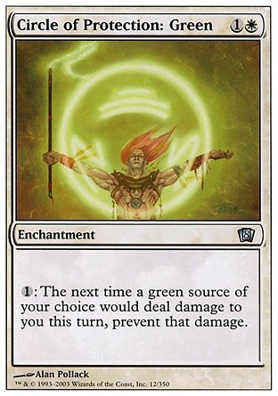 Circle of Protection: Green (2, 1W) 0/0\nEnchantment\n{1}: The next time a green source of your choice would deal damage to you this turn, prevent that damage.\nLimited Edition Alpha: Common, Eighth Edition: Uncommon, Seventh Edition: Common, Classic (Sixth Edition): Common, Tempest: Common, Fifth Edition: Common, Ice Age: Common, Fourth Edition: Common, Revised Edition: Common, Unlimited Edition: Common, Limited Edition Beta: Common\n\n