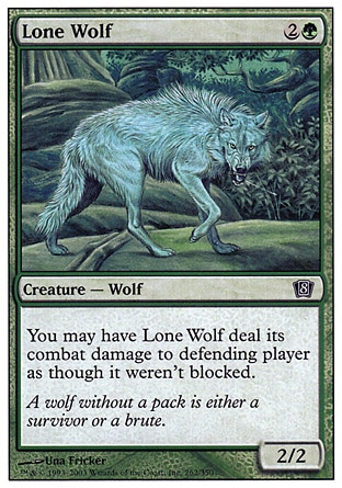 Lone Wolf (3, 2G) 2/2\nCreature  — Wolf\nYou may have Lone Wolf assign its combat damage as though it weren't blocked.\nEighth Edition: Common, Seventh Edition: Common, Starter 1999: Common, Portal Three Kingdoms: Uncommon, Urza's Legacy: Uncommon, Portal Second Age: Uncommon\n\n
