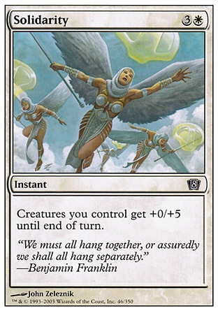 Solidarity (4, 3W) 0/0\nInstant\nCreatures you control get +0/+5 until end of turn.\nEighth Edition: Common, Urza's Destiny: Common\n\n