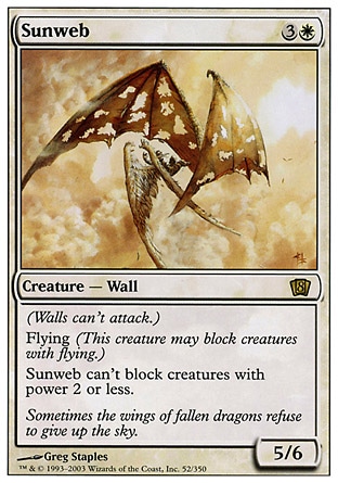 Sunweb (4, 3W) 5/6\nCreature  — Wall\nDefender (This creature can't attack.)<br />\nFlying<br />\nSunweb can't block creatures with power 2 or less.\nEighth Edition: Rare, Seventh Edition: Rare, Classic (Sixth Edition): Rare, Mirage: Rare\n\n
