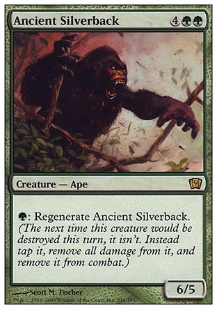 Ancient Silverback (6, 4GG) 6/5\nCreature  — Ape\n{G}: Regenerate Ancient Silverback. (The next time this creature would be destroyed this turn, it isn't. Instead tap it, remove all damage from it, and remove it from combat.)\nNinth Edition: Rare, Seventh Edition: Rare, Urza's Destiny: Rare\n\n
