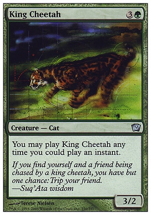 King Cheetah (4, 3G) 3/2\nCreature  — Cat\nFlash\nNinth Edition: Uncommon, Visions: Common\n\n