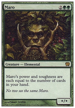 Maro (4, 2GG) 0/0\nCreature  — Elemental\nMaro's power and toughness are each equal to the number of cards in your hand.\nNinth Edition: Rare, Eighth Edition: Rare, Seventh Edition: Rare, Classic (Sixth Edition): Rare, Mirage: Rare\n\n