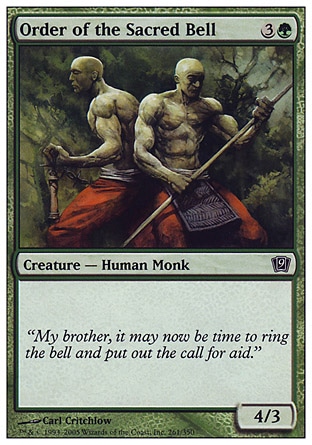 Order of the Sacred Bell (4, 3G) 4/3\nCreature  — Human Monk\n\nNinth Edition: Common, Champions of Kamigawa: Common\n\n