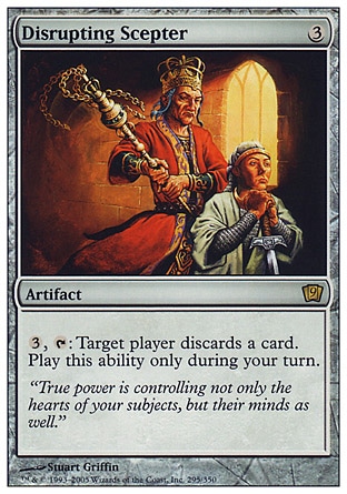 Disrupting Scepter (3, 3) 0/0\nArtifact\n{3}, {T}: Target player discards a card. Activate this ability only during your turn.\nNinth Edition: Rare, Eighth Edition: Rare, Seventh Edition: Rare, Classic (Sixth Edition): Rare, Fifth Edition: Rare, Fourth Edition: Rare, Revised Edition: Rare, Unlimited Edition: Rare, Limited Edition Beta: Rare, Limited Edition Alpha: Rare\n\n