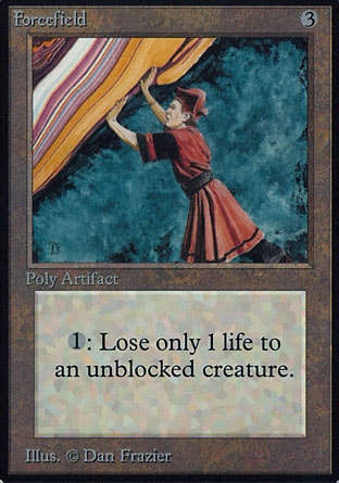 Forcefield (3, 3) 0/0
Artifact
{1}: The next time an unblocked creature of your choice would deal combat damage to you this turn, prevent all but 1 of that damage.
Masters Edition: Rare, Unlimited Edition: Rare, Limited Edition Beta: Rare, Limited Edition Alpha: Rare

