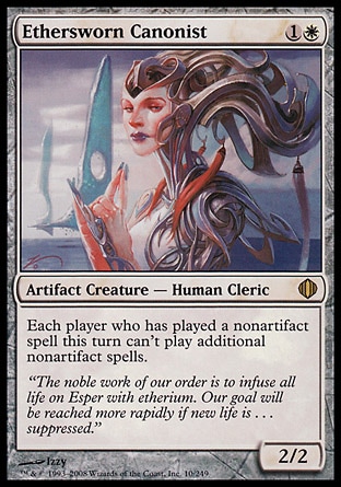 Ethersworn Canonist (2, 1W) 2/2
Artifact Creature  — Human Cleric
Each player who has cast a nonartifact spell this turn can't cast additional nonartifact spells.
Shards of Alara: Rare

