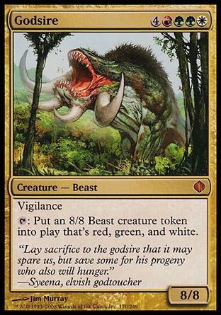 Godsire (8, 4RGGW) 8/8
Creature  — Beast
Vigilance<br />
{T}: Put an 8/8 Beast creature token that's red, green, and white onto the battlefield.
Shards of Alara: Mythic Rare

