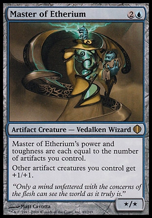 Master of Etherium (3, 2U) 0/0
Artifact Creature  — Vedalken Wizard
Master of Etherium's power and toughness are each equal to the number of artifacts you control.<br />
Other artifact creatures you control get +1/+1.
Planechase: Rare, Shards of Alara: Rare


