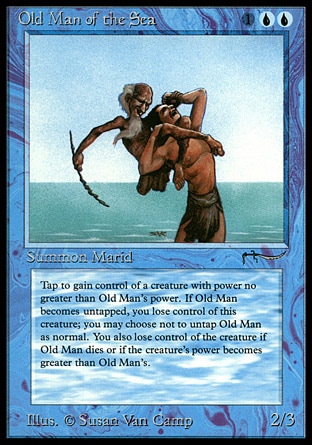 Old Man of the Sea (3, 1UU) 2/3
Creature  — Djinn
You may choose not to untap Old Man of the Sea during your untap step.<br />
{T}: Gain control of target creature with power less than or equal to Old Man of the Sea's power for as long as Old Man of the Sea remains tapped and that creature's power remains less than or equal to Old Man of the Sea's power.
Masters Edition III: Rare, Arabian Nights: Rare

