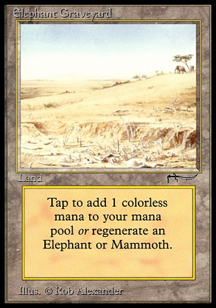 Elephant Graveyard (0, ) 0/0
Land
{T}: Add {1} to your mana pool.<br />
{T}: Regenerate target Elephant.
Arabian Nights: Rare

