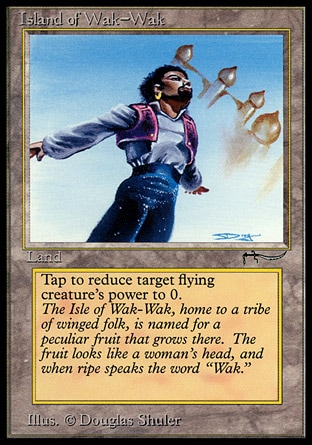 Island of Wak-Wak (0, ) 0/0
Land
{T}: The power of target creature with flying becomes 0 until end of turn.
Masters Edition: Rare, Arabian Nights: Rare

