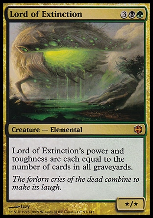 Lord of Extinction (5, 3BG) 0/0
Creature  — Elemental
Lord of Extinction's power and toughness are each equal to the number of cards in all graveyards.
Alara Reborn: Mythic Rare

