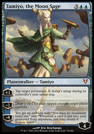 Tamiyo, the Moon Sage (5, 3UU) \nPlaneswalker  — Tamiyo\n+1: Tap target permanent. It doesn't untap during its controller's next untap step.<br />\n-2: Draw a card for each tapped creature target player controls.<br />\n-8: You get an emblem with "You have no maximum hand size" and "Whenever a card is put into your graveyard from anywhere, you may return it to your hand."\nAvacyn Restored: Mythic Rare\n\n