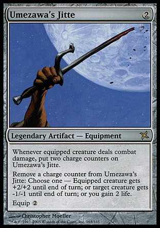 Umezawa's Jitte (2, 2) 0/0
Legendary Artifact  — Equipment
Whenever equipped creature deals combat damage, put two charge counters on Umezawa's Jitte.<br />
Remove a charge counter from Umezawa's Jitte: Choose one —  Equipped creature gets +2/+2 until end of turn; or target creature gets -1/-1 until end of turn; or you gain 2 life.<br />
Equip {2}
Betrayers of Kamigawa: Rare

