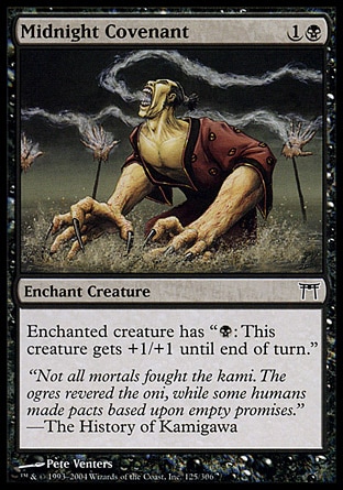 Midnight Covenant (2, 1B) 0/0\nEnchantment  — Aura\nEnchant creature<br />\nEnchanted creature has "{B}: This creature gets +1/+1 until end of turn."\nChampions of Kamigawa: Common\n\n