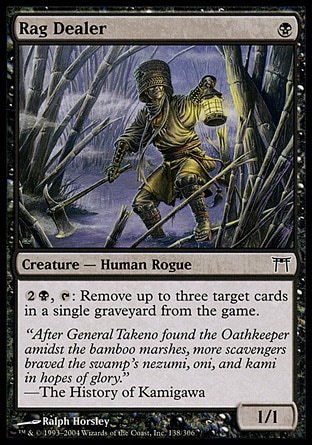Rag Dealer (1, B) 1/1\nCreature  — Human Rogue\n{2}{B}, {T}: Exile up to three target cards from a single graveyard.\nChampions of Kamigawa: Common\n\n