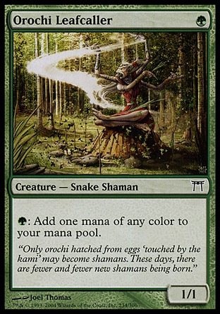 Orochi Leafcaller (1, G) 1/1\nCreature  — Snake Shaman\n{G}: Add one mana of any color to your mana pool.\nChampions of Kamigawa: Common\n\n